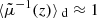 $ \langle{\tilde{\mu}^{-1}(z)}\rangle{_{\text{ d}}}\approx 1 $