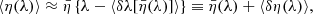 $$ \begin{aligned} \langle {\eta (\lambda )}\rangle \approx \bar{\eta }\left\{ \lambda -\langle {\delta \lambda [\bar{\eta }(\lambda )]}\rangle \right\} \equiv \bar{\eta }(\lambda )+\langle {\delta \eta (\lambda )}\rangle , \end{aligned} $$