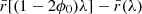 $ \bar{r}[(1-2\phi_0)\lambda]-\bar{r}(\lambda) $