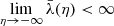 $ \lim_{\eta\rightarrow-\infty}\bar{\lambda}(\eta) < \infty $