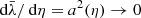 $ {\text{ d}}\bar{\lambda}/{\text{ d}}\eta=a^2(\eta)\rightarrow 0 $