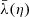 $ \bar{\lambda}(\eta) $