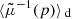 $ \langle{\tilde{\mu}^{-1}(p)}\rangle{_{\text{ d}}} $