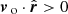 $ {\boldsymbol{v}}{_{\text{ o}}}\cdot{\hat{\boldsymbol{r}}} > 0 $