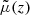 $ \tilde{\mu}(z) $