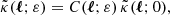 $$ \begin{aligned} \tilde{\kappa }(\boldsymbol{\ell };\varepsilon ) = C(\boldsymbol{\ell };\varepsilon ) \, \tilde{\kappa }(\boldsymbol{\ell };0), \end{aligned} $$