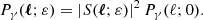 $$ \begin{aligned} P_\gamma (\boldsymbol{\ell };\varepsilon ) = \left| S(\boldsymbol{\ell };\varepsilon ) \right|^2 P_\gamma (\ell ;0). \end{aligned} $$