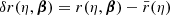 $ \delta r(\eta,{\boldsymbol{\beta}})=r(\eta,{\boldsymbol{\beta}})-\bar{r}(\eta) $