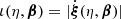 $ \iota(\eta,{\boldsymbol{\beta}})=|\dot{{\boldsymbol{\xi}}}(\eta,{\boldsymbol{\beta}})| $