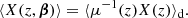$$ \begin{aligned} \langle {X(z,\boldsymbol{\beta })}\rangle = \langle {\mu ^{-1}(z)X(z)}\rangle _{\mathrm{d} }. \end{aligned} $$