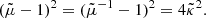 $$ \begin{aligned} (\tilde{\mu }-1)^2 = (\tilde{\mu }^{-1}-1)^2 = 4\tilde{\kappa }^2. \end{aligned} $$