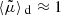 $ \langle{\tilde{\mu}}\rangle{_{\text{ d}}}\approx 1 $