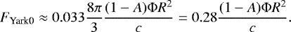 \begin{equation*}F_{\textrm{Yark0}}\approx 0.033\frac{8\pi}{3}\frac{(1-A)\Phi R^2}{c}=0.28\frac{(1-A)\Phi R^2}{c}.\end{equation*}