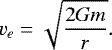 \begin{equation*}v_{e} = \sqrt{\frac{{2Gm}}{r}}.\end{equation*}