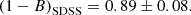 $$ \begin{aligned} \left( 1-B \right)_{\rm SDSS} = 0.89 \pm 0.08. \end{aligned} $$