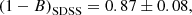 $$ \begin{aligned} \left( 1-B \right)_{\rm SDSS} = 0.87 \pm 0.08, \end{aligned} $$