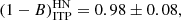 $$ \begin{aligned} \left( 1-B \right)_{\rm ITP}^\mathrm{HN} = 0.98 \pm 0.08, \end{aligned} $$