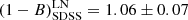 $$ \begin{aligned} \left( 1-B \right)_{\rm SDSS}^\mathrm{LN} = 1.06 \pm 0.07 \end{aligned} $$