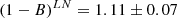 $$ \begin{aligned} (1-B)^{LN} = 1.11 \pm 0.07 \end{aligned} $$