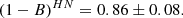 $$ \begin{aligned} (1-B)^{HN} = 0.86 \pm 0.08. \end{aligned} $$