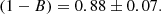 $$ \begin{aligned} \left( 1-B \right) = 0.88 \pm 0.07. \end{aligned} $$