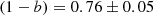 $$ \begin{aligned} \left( 1-b \right) = 0.76 \pm 0.05\end{aligned} $$