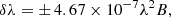 $$ \begin{aligned} \delta \lambda = \pm \,4.67 \times 10^{-7}\lambda ^{2}B, \end{aligned} $$