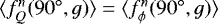 $\langle f^n_Q(90{}^{\circ},g) \rangle = \langle f^n_{\phi}(90{}^{\circ},g) \rangle$