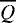 $\overline{Q}$