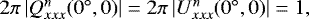 $ 2\pi\, |Q^n_{xxx}(0{}^{\circ},0)|= 2\pi\, |U^n_{xxx}(0{}^{\circ},0)|=1,$