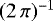 $(2\,\pi){}^{-1}$