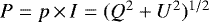 $P=p\,{\times}\, I=(Q^2+U^2){}^{1/2}$