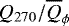 $Q_{270}/\overline{Q}_{\phi}$