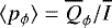 $\langle p_{\phi} \rangle = \overline{Q}_{\phi}/\overline{I}$