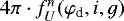 $4\pi \cdot f^n_U(\varphi_{\textrm{d}},i,g)$