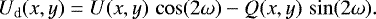 \begin{equation*}U_{\textrm{d}}(x,y) = U(x,y)\,\cos (2 \omega)- Q(x,y)\,\sin (2\omega) . \end{equation*}