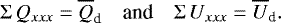 \begin{equation*}{\Sigma\, Q_{xxx}} = \overline{Q}_{\textrm{d}} \quad {\textrm{and}}\quad {\Sigma\, U_{xxx}}=\overline{U}_{\textrm{d}} .\end{equation*}