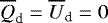 $\overline{Q}_{\textrm{d}}=\overline{U}_{\textrm{d}}=0$