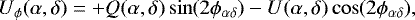 \begin{equation*}U_{\phi}(\alpha,\delta)=+Q(\alpha,\delta)\sin(2\phi_{\alpha\delta})-U(\alpha,\delta)\cos(2\phi_{\alpha\delta}),\end{equation*}