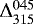 $\Delta^{045}_{315}$