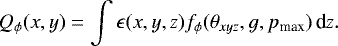 \begin{equation*}Q_{\phi}(x,y) = \int \epsilon(x,y,z) f_{\phi}(\theta_{xyz},g,p_{\textrm{max}})\, \textrm{d}z .\end{equation*}
