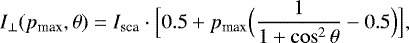 \begin{equation*}I_{\perp}(p_{\textrm{max}},\theta) =I_{\textrm{sca}}\cdot \Bigl[0.5 +p_{\textrm{max}}\Bigl(\frac{1}{1+\cos^2\theta}-0.5\Bigr)\Bigr],\end{equation*}