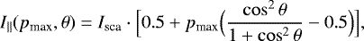\begin{equation*}I_{\parallel}(p_{\textrm{max}},\theta) = I_{\textrm{sca}}\cdot \Bigl[0.5 +p_{\textrm{max}}\Bigl(\frac{\cos^2\theta}{1+\cos^2\theta}-0.5\Bigr)\Bigr],\end{equation*}