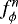 $f^n_{\phi}$