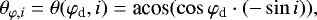 \begin{equation*}\theta_{\varphi,i}=\theta(\varphi_{\textrm{d}},i) = \textrm{acos}(\cos \varphi_{\textrm{d}} \cdot (-\sin i)),\end{equation*}