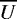 $\overline{U}$