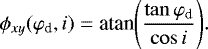 \begin{equation*}\phi_{xy}(\varphi_{\textrm{d}},i)=\textrm{atan}\Biggl(\frac{\tan\varphi_{\textrm{d}}}{\cos i}\Biggr).\end{equation*}