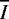 $\overline{I}$