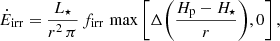 $$ \begin{aligned}&\dot{E}_{\rm irr} = \frac{L_\star }{r^2\,\pi } \, f_{\rm irr} \, \max \left[\Delta {\left(\frac{H_{\rm p} - H_\star }{r}\right)},0\right], \end{aligned} $$