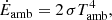$$ \begin{aligned}&\dot{E}_{\rm amb} = 2 \, \sigma T_{\rm amb}^4, \end{aligned} $$